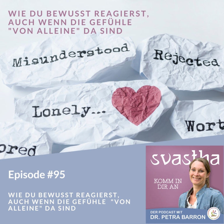 95| Wie Du bewusst reagierst, auch wenn die Gefühle  “von alleine” da sind